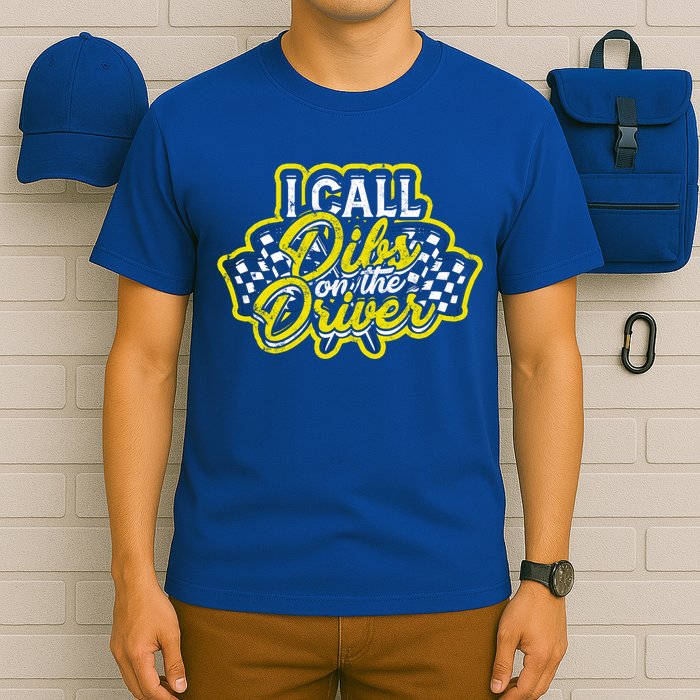 I Call Dibs On The Driver Ual And Classic Car Driver Gift T-Shirt