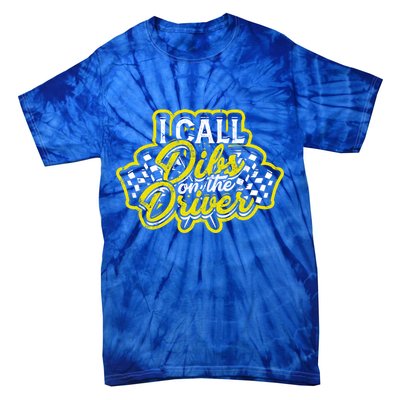 I Call Dibs On The Driver Ual And Classic Car Driver Gift Tie-Dye T-Shirt