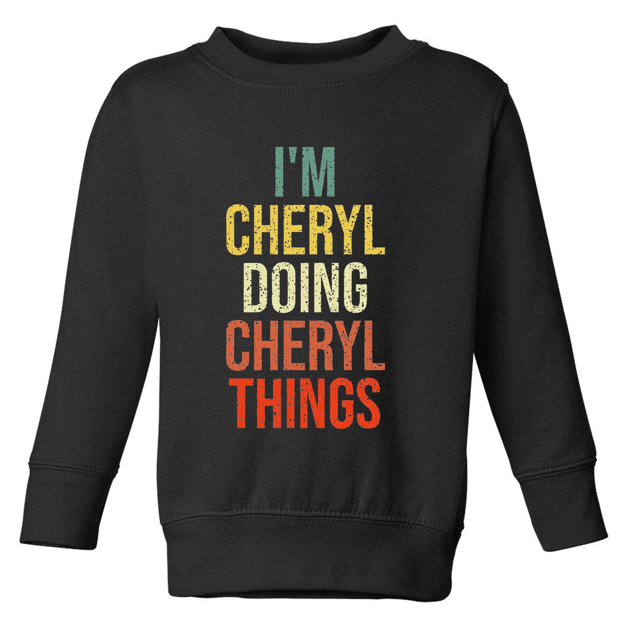 IM Cheryl Doing Cheryl Things Personalized First Name Toddler Sweatshirt