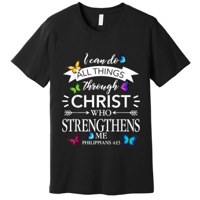I Can Do All Things Through Christ Butterfly Art Religious Premium T-Shirt