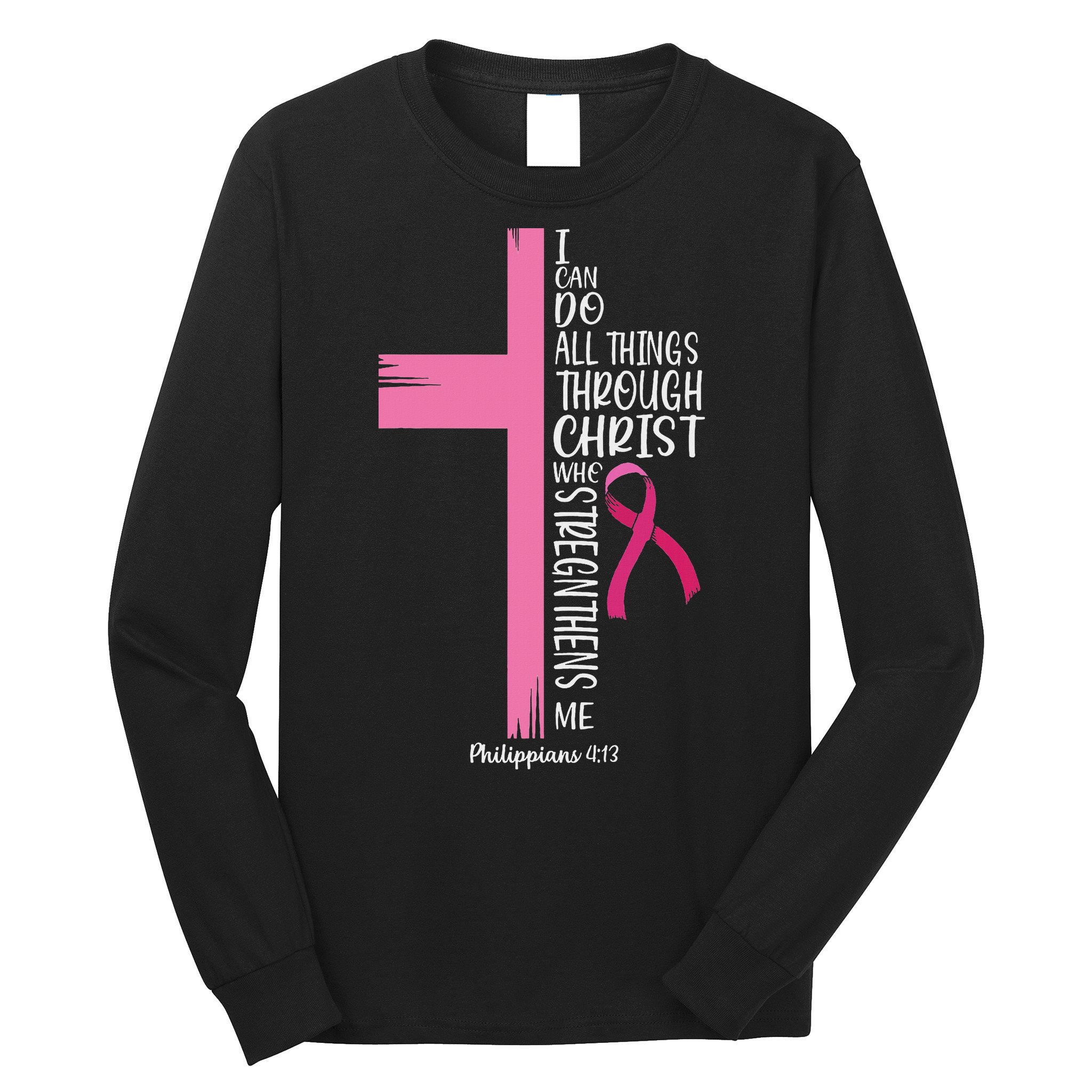 I Can Do All Things Through Christ Breast Cancer Awareness Long Sleeve Shirt