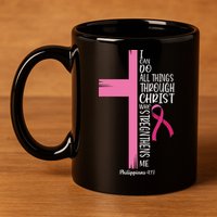I Can Do All Things Through Christ Breast Cancer Awareness 11oz C Handle Ceramic Mug