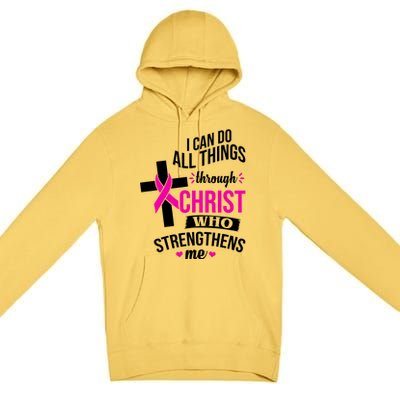 I Can Do All Things Through Christ Who Strengthens Me Breast Cancer Premium Pullover Hoodie