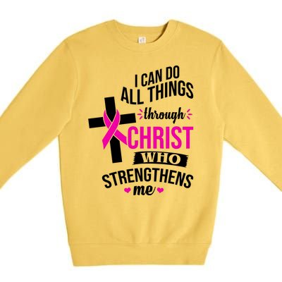 I Can Do All Things Through Christ Who Strengthens Me Breast Cancer Premium Crewneck Sweatshirt