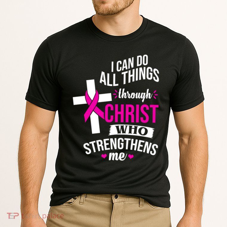 I Can Do All Things Through Christ Who Strengthens Me Breast Cancer Performance Shirt