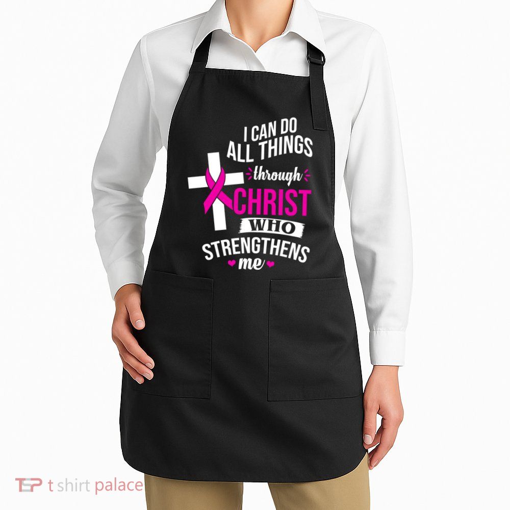 I Can Do All Things Through Christ Who Strengthens Me Breast Cancer Apron
