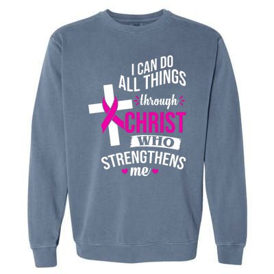 I Can Do All Things Through Christ Who Strengthens Me Breast Cancer Garment-Dyed Sweatshirt