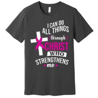 I Can Do All Things Through Christ Who Strengthens Me Breast Cancer Premium T-Shirt