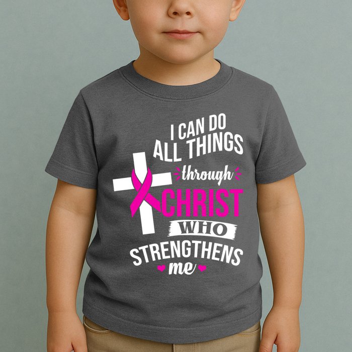 I Can Do All Things Through Christ Who Strengthens Me Breast Cancer Toddler T-Shirt