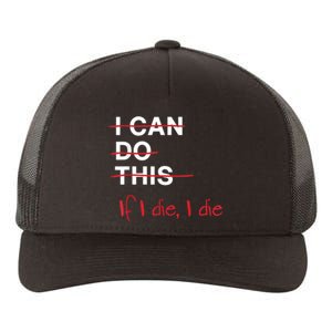 I Can Do This If I Die I Die Funny Fitness Workout Gym Lover Yupoong Adult 5-Panel Trucker Hat