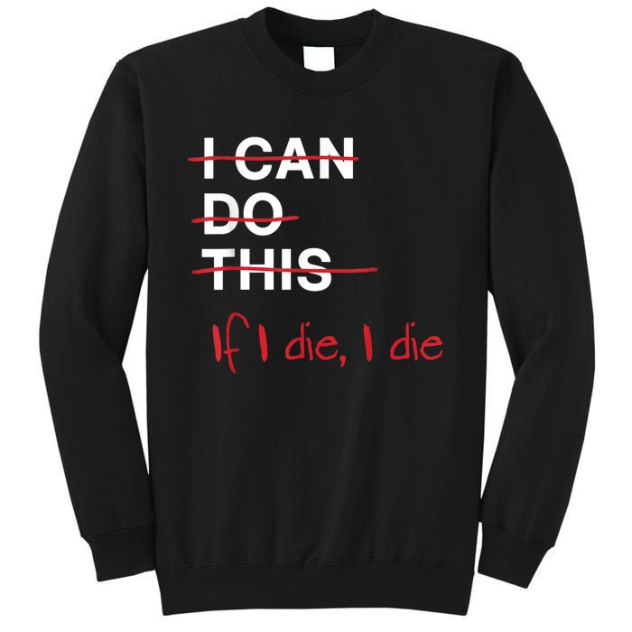 I Can Do This If I Die I Die Funny Fitness Workout Gym Lover Tall Sweatshirt