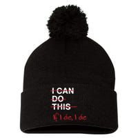 I Can Do This If I Die I Die Funny Fitness Workout Gym Lover Pom Pom 12in Knit Beanie