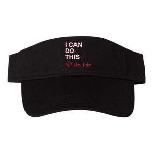 I Can Do This If I Die I Die Funny Fitness Workout Gym Lover Valucap Bio-Washed Visor