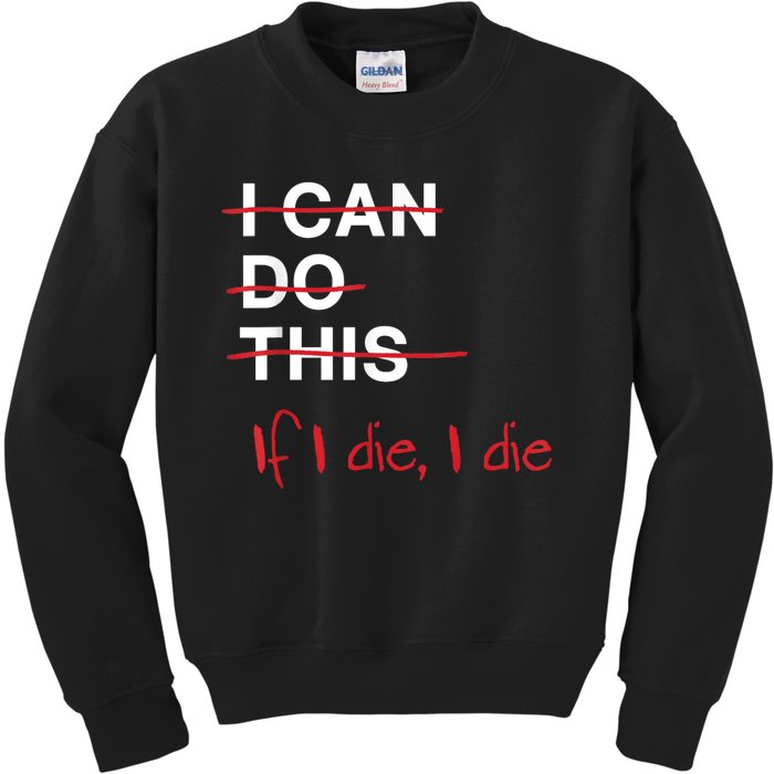 I Can Do This If I Die I Die Funny Fitness Workout Gym Lover Kids Sweatshirt