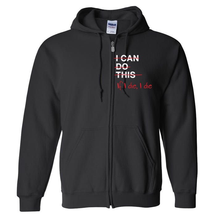 I Can Do This If I Die I Die Funny Fitness Workout Gym Lover Full Zip Hoodie