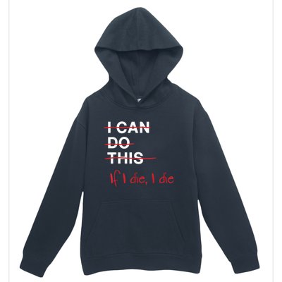 I Can Do This If I Die I Die Funny Fitness Workout Gym Lover Urban Pullover Hoodie