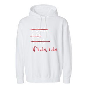 I Can Do This If I Die I Die Funny Fitness Workout Gym Lover Garment-Dyed Fleece Hoodie