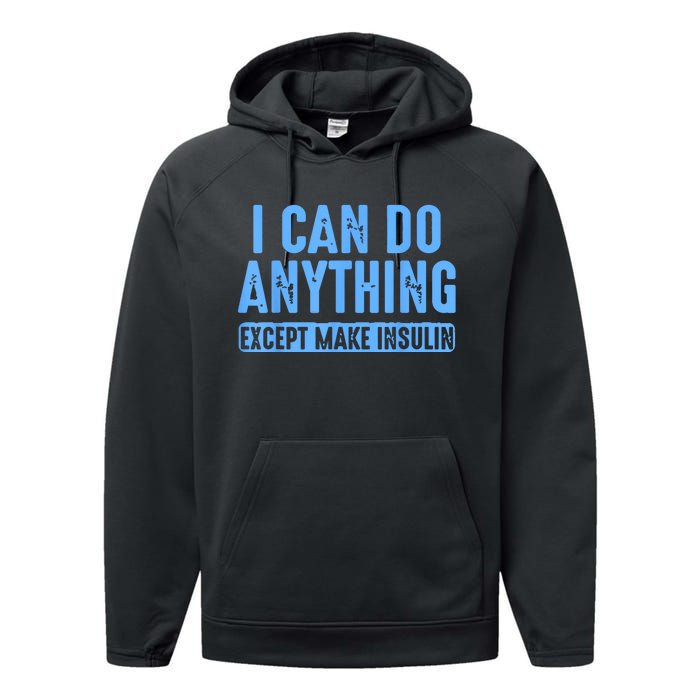 I Can Do Anything Except Make Insulin Performance Fleece Hoodie