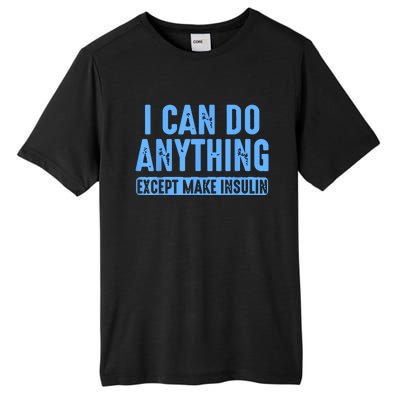 I Can Do Anything Except Make Insulin Tall Fusion ChromaSoft Performance T-Shirt