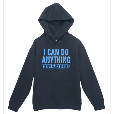 I Can Do Anything Except Make Insulin Urban Pullover Hoodie