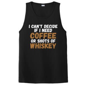 I CanT Decide If I Need Coffee Or Shots Of Whiskey Gift Meaningful Gift PosiCharge Competitor Tank