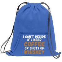 I CanT Decide If I Need Coffee Or Shots Of Whiskey Gift Meaningful Gift Sweatshirt Cinch Pack Bag