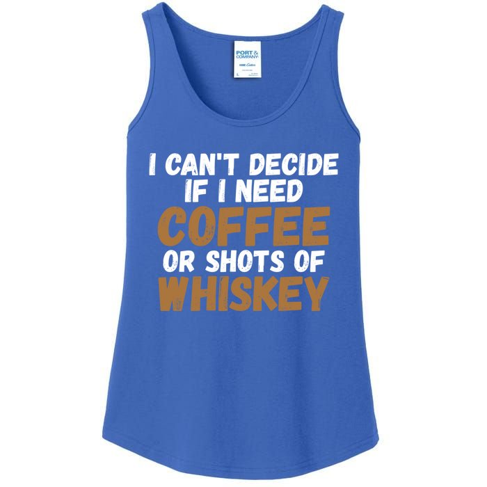 I CanT Decide If I Need Coffee Or Shots Of Whiskey Gift Meaningful Gift Ladies Essential Tank