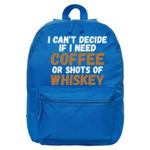 I CanT Decide If I Need Coffee Or Shots Of Whiskey Gift Meaningful Gift 16 in Basic Backpack