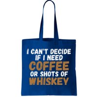 I CanT Decide If I Need Coffee Or Shots Of Whiskey Gift Meaningful Gift Tote Bag