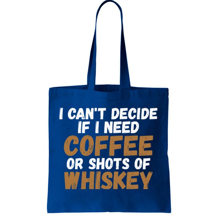 I CanT Decide If I Need Coffee Or Shots Of Whiskey Gift Meaningful Gift Tote Bag