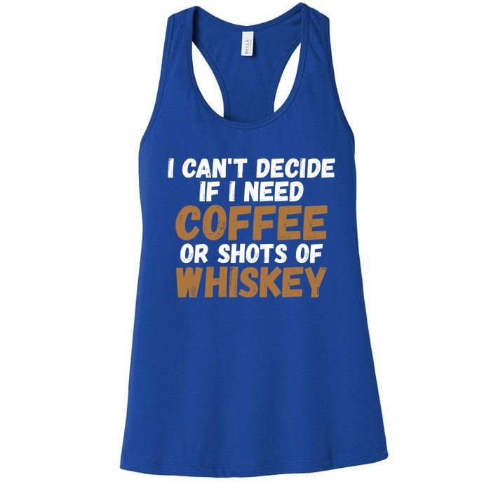 I CanT Decide If I Need Coffee Or Shots Of Whiskey Gift Meaningful Gift Women's Racerback Tank