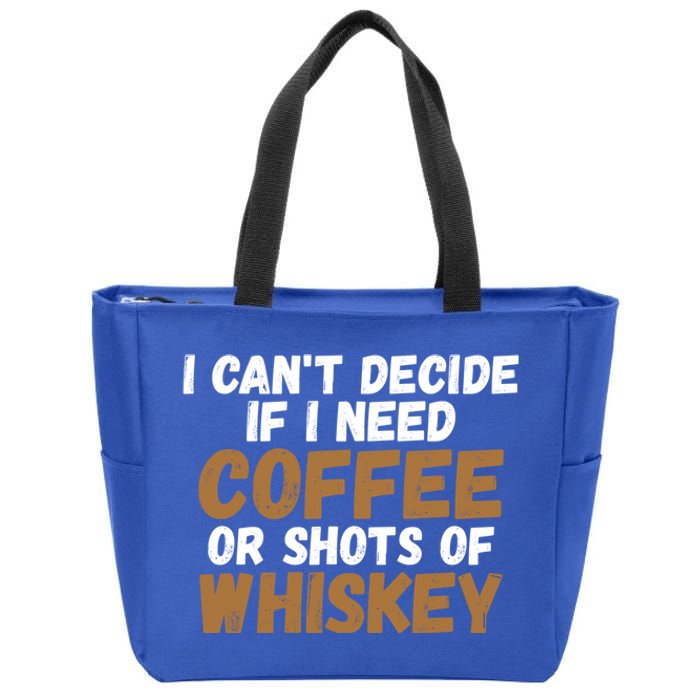 I CanT Decide If I Need Coffee Or Shots Of Whiskey Gift Meaningful Gift Zip Tote Bag