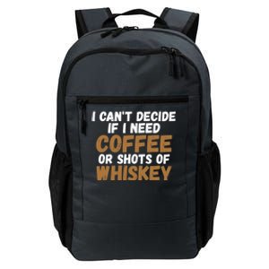 I CanT Decide If I Need Coffee Or Shots Of Whiskey Gift Meaningful Gift Daily Commute Backpack