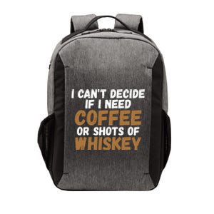 I CanT Decide If I Need Coffee Or Shots Of Whiskey Gift Meaningful Gift Vector Backpack