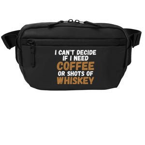 I CanT Decide If I Need Coffee Or Shots Of Whiskey Gift Meaningful Gift Crossbody Pack