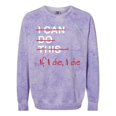 I Can Do This If I Die I Die Funny Fitness Workout Gym Lover Colorblast Crewneck Sweatshirt