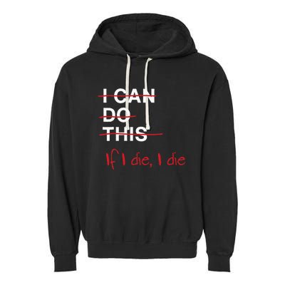 I Can Do This If I Die I Die Funny Fitness Workout Gym Lover Garment-Dyed Fleece Hoodie