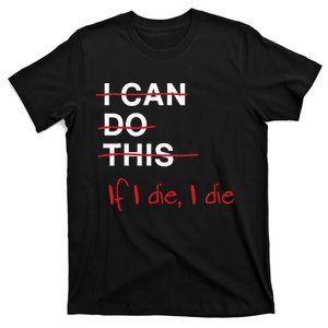 I Can Do This If I Die I Die Funny Fitness Workout Gym Lover T-Shirt