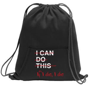 I Can Do This If I Die I Die Funny Fitness Workout Gym Lover Sweatshirt Cinch Pack Bag