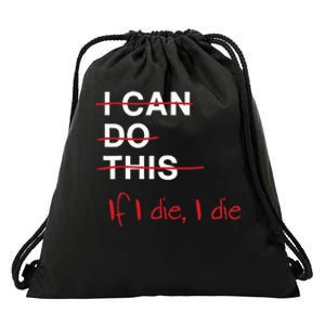 I Can Do This If I Die I Die Funny Fitness Workout Gym Lover Drawstring Bag