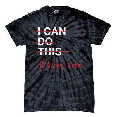 I Can Do This If I Die I Die Funny Fitness Workout Gym Lover Tie-Dye T-Shirt