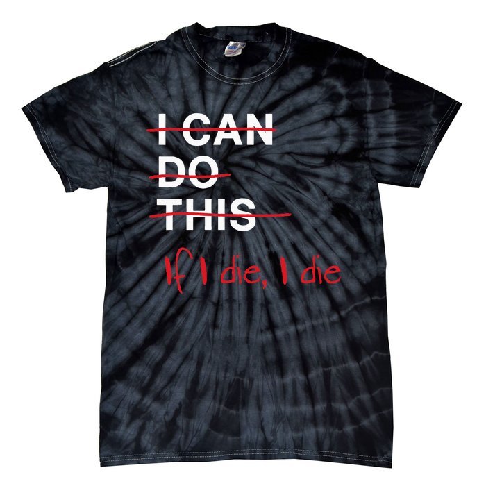 I Can Do This If I Die I Die Funny Fitness Workout Gym Lover Tie-Dye T-Shirt