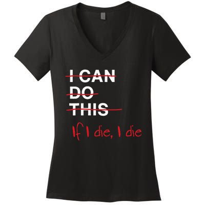 I Can Do This If I Die I Die Funny Fitness Workout Gym Lover Women's V-Neck T-Shirt