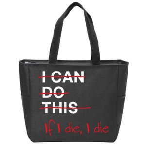 I Can Do This If I Die I Die Funny Fitness Workout Gym Lover Zip Tote Bag