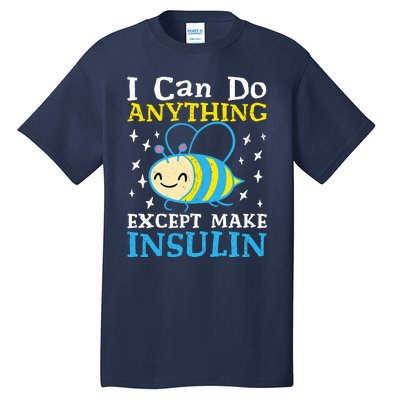 I Can Do Anything Except Make Insulin Tall T-Shirt