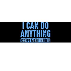 I Can Do Anything Except Make Insulin Bumper Sticker