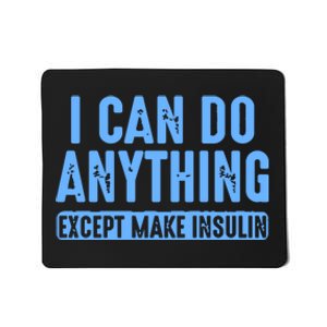 I Can Do Anything Except Make Insulin Mousepad