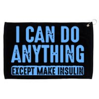 I Can Do Anything Except Make Insulin Grommeted Golf Towel