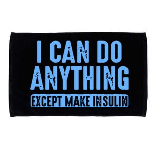 I Can Do Anything Except Make Insulin Microfiber Hand Towel