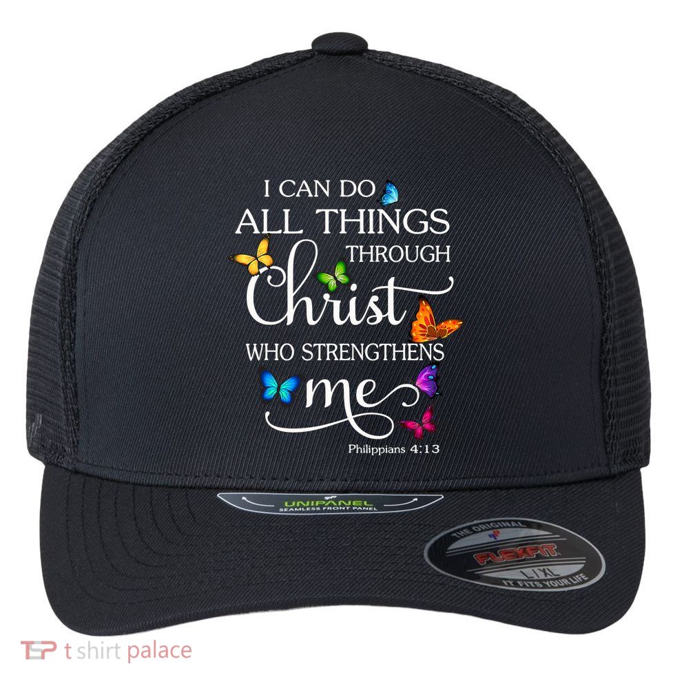 I Can Do All Things Through Christ Who Strengthens Me Butterfly Art Flexfit Unipanel Trucker Cap